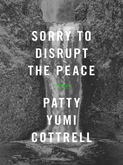 Title details for Sorry to Disrupt the Peace by Patty Yumi Cottrell - Available
